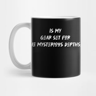 Is my gear set for the mysterious depths - Scuba Diving Lover Mug